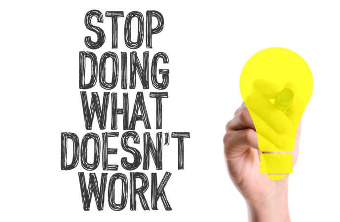 Stop Doing what Does not work! 